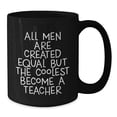 thumbnail image 3 of Funny Teacher Mugs Gifts from Men to Their Favorite Educators, Unique Christmas Unique Gifts for Teacher, Black Coffee Mug with 'All Men Are Created Equal But The Coolest Become A Teacher' Quote, 3 of 3
