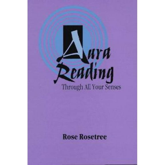 Pre-Owned Aura Reading Through All Your Senses: Celestial Perception Made Practical (Paperback) 0965114538 9780965114530