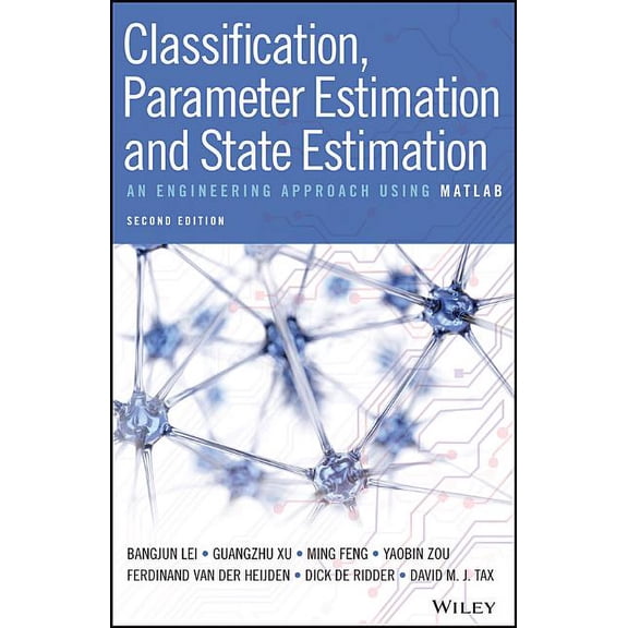 Classification, Parameter Estimation and State Estimation: An Engineering Approach Using MATLAB, (Hardcover)