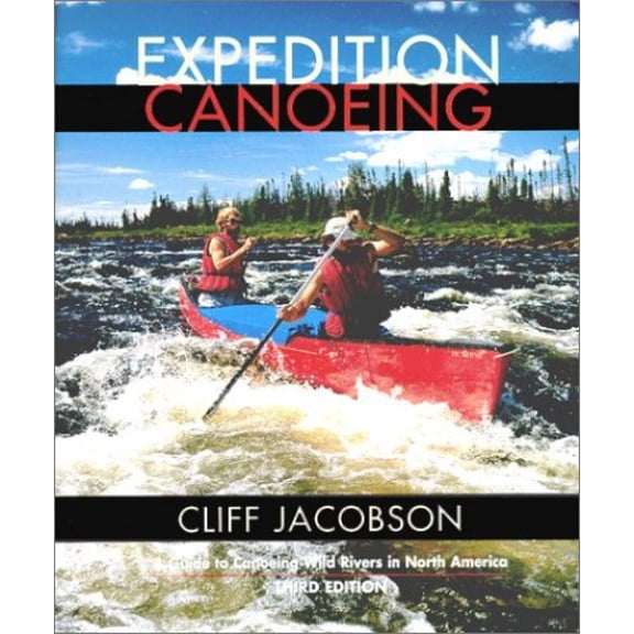 Pre-Owned Expedition Canoeing, 3rd: A Guide to Canoeing Wild Rivers in North America (Canoeing how-to) (Paperback) 0762708379 9780762708376