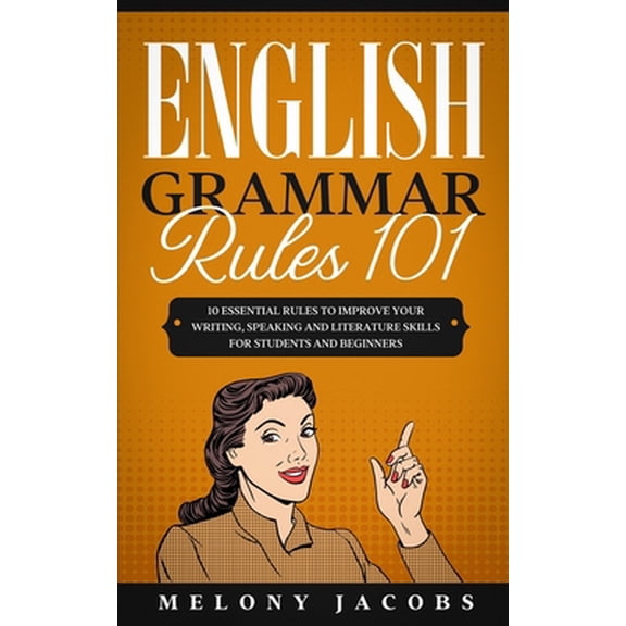 Pre-Owned English Grammar Rules 101: 10 Essential Rules to Improving Your Writing, Speaking and Literature Skills for Students and Beginners (Paperback) 1675894361 9781675894361
