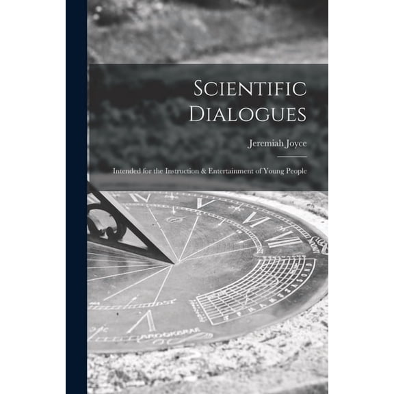 Scientific Dialogues; Intended for the Instruction & Entertainment of Young People (Paperback)
