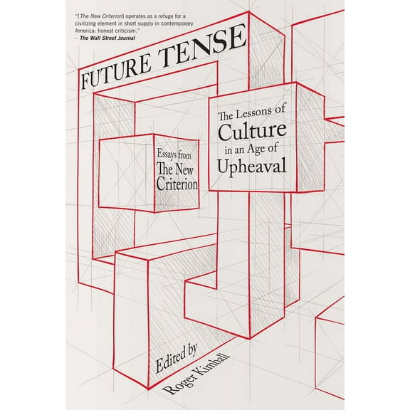 Future Tense: The Lessons of Culture in an Age of Upheaval (Hardcover) by Roger Kimball