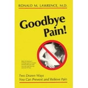 Goodbye Pain: 2 Dozen Ways You Can Prevent and Relieve Pain [Paperback - Used]