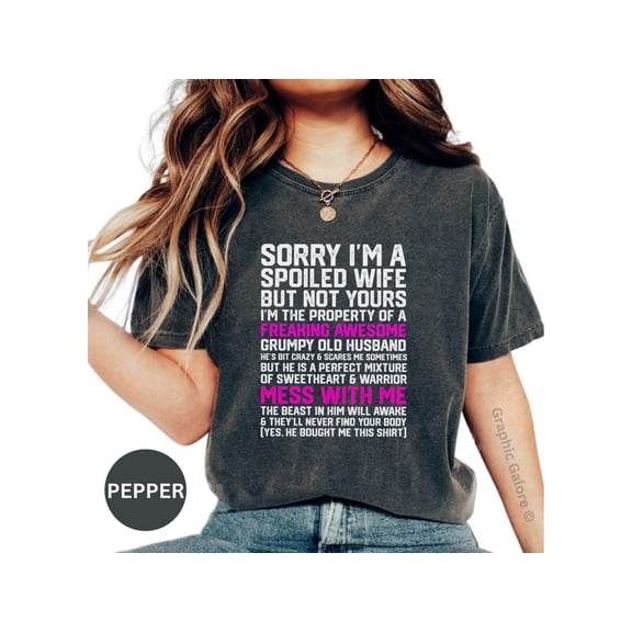 Sorry Im A Spoiled Wife But Not Yours Tshirt, Awesome Grumpy Old Husband Shirt, Funny Wife Shirt, Mess With Me Tee, Perfect Mixture Shirt