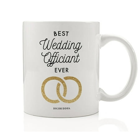 Best Wedding Officiant EVER Coffee Mug Gift Idea Perfect Birthday Christmas Holiday Present to That Special Person Performing the Marriage Ceremony for Couple 11oz Ceramic Tea Cup by Digibuddha (Best Wedding Ceremony Ever)