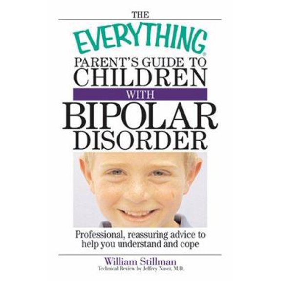 Pre-Owned The Everything Parent's Guide to Children with Bipolar Disorder: Professional, Reassuring Advice to Help You Understand and Cope (Everything: Parenti... (Paperback) 1593374461 9781593374464
