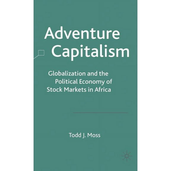 Adventure Capitalism: Globalization and the Political Economy of Stock Markets in Africa, (Hardcover)