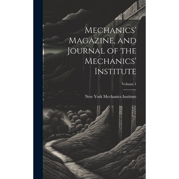 Mechanics' Magazine, and Journal of the Mechanics' Institute; Volume 1 (Hardcover)