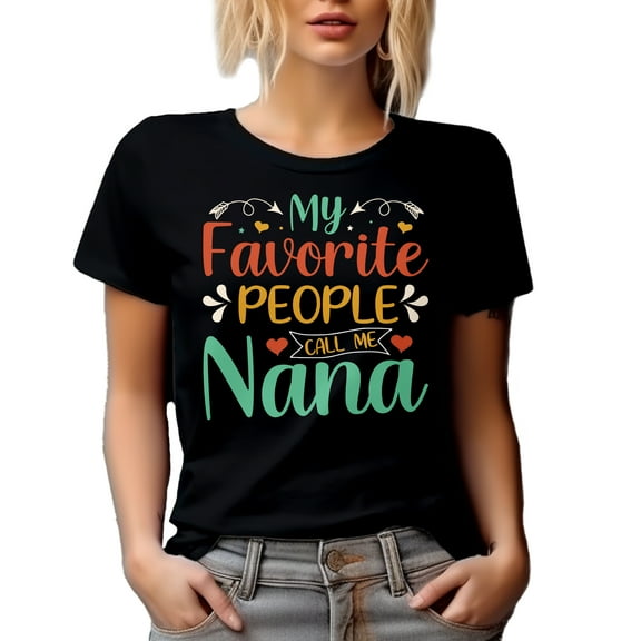 My Favorite People Call Me Nana - Grandma or Grandmother, Mother's Day or Birthday, Black T-Shirt, Small