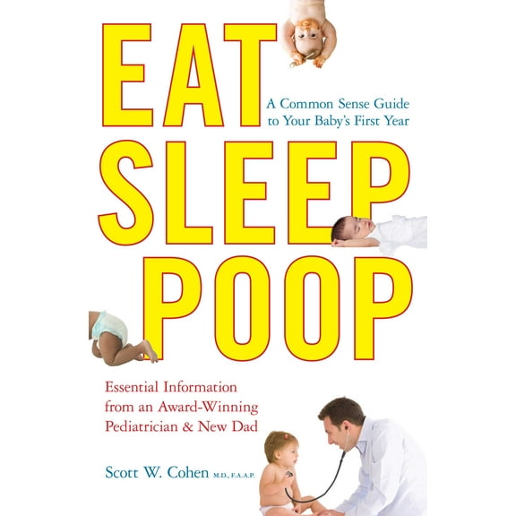 Eat, Sleep, Poop : A Common Sense Guide to Your Baby's First Year (Paperback)