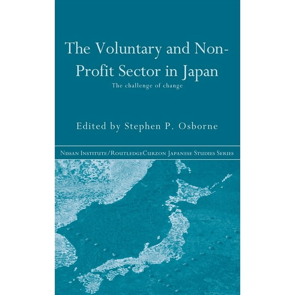 Nissan Institute/Routledge Japanese Stud The Voluntary and Non-Profit Sector in Japan: The Challenge of Change, (Hardcover)
