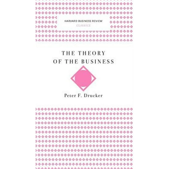 The Theory of the Business (Harvard Business Review Classics)
