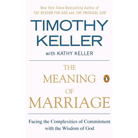 The Meaning of Marriage : Facing the Complexities of Commitment with the Wisdom of (Best Piece Of Marriage Advice)