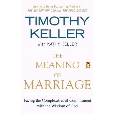 The Meaning of Marriage : Facing the Complexities of Commitment with the Wisdom of