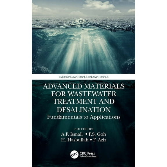 Emerging Materials and Technologies Advanced Materials for Wastewater Treatment and Desalination: Fundamentals to Applications, (Hardcover)
