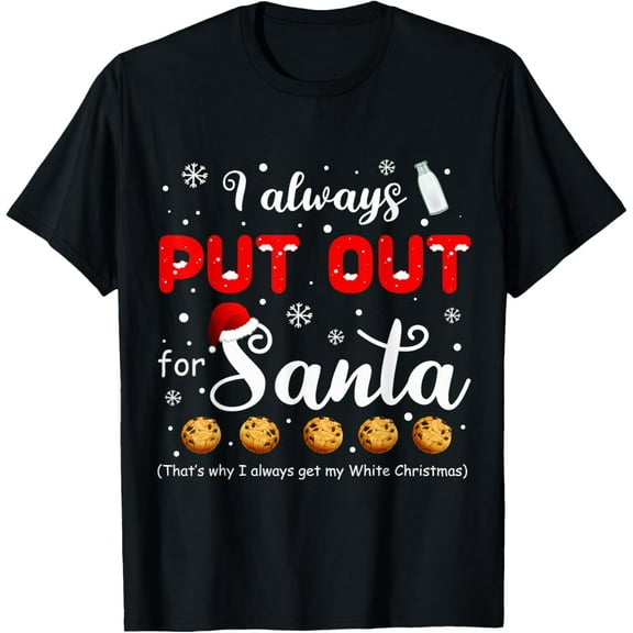 Naughty I Always Put Out for Santa Christmas Tee Xmas Gifts T-Shirt