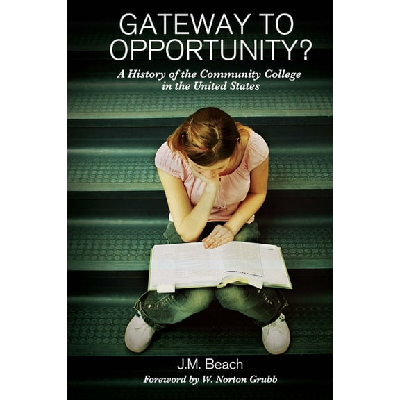 Gateway to Opportunity?: A History of the Community College in the United States, (Paperback)