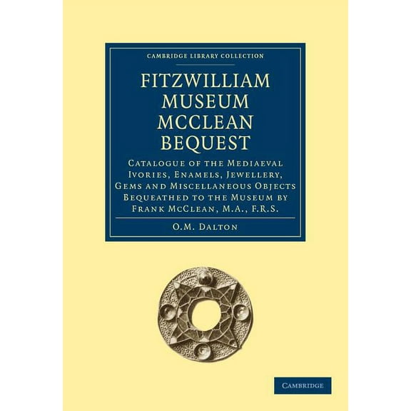 Cambridge Library Collection - Cambridge Fitzwilliam Museum McClean Bequest, (Paperback)