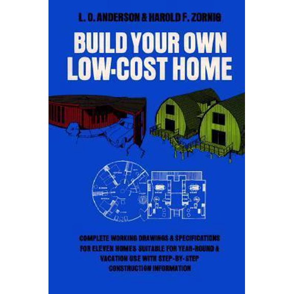 Pre-Owned Build Your Own Low-Cost Home: Complete Working Drawings and Specifications for Eleven Homes Suitable for Year-Round and Vacation Use, With Step-By-S (Paperback) 0486215253 9780486215259