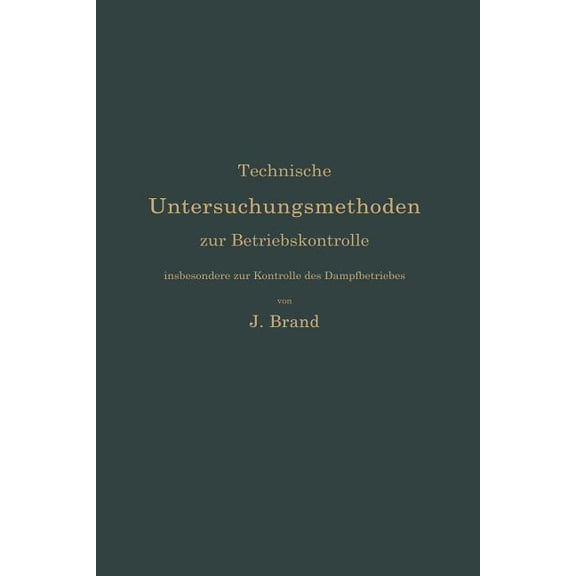 Technische Untersuchungsmethoden Zur Betriebskontrolle, Insbesondere Zur Kontrolle Des Dampfbetriebes: Zugleich Ein Leit, (Paperback)