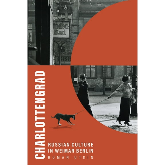 Charlottengrad: Russian Culture in Weimar Berlin, (Paperback)