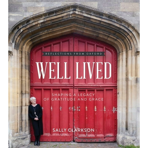 Well Lived: Shaping a Legacy of Gratitude and Grace, (Hardcover)