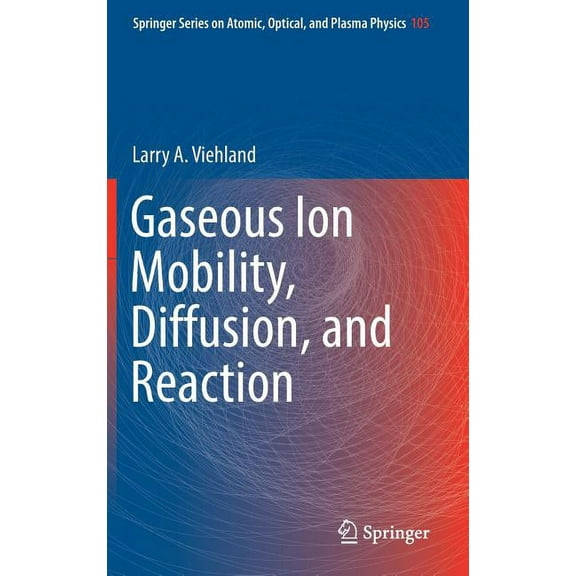 Springer Atomic, Optical, and Plasma Phy Gaseous Ion Mobility, Diffusion, and Reaction, Book 105, (Hardcover)