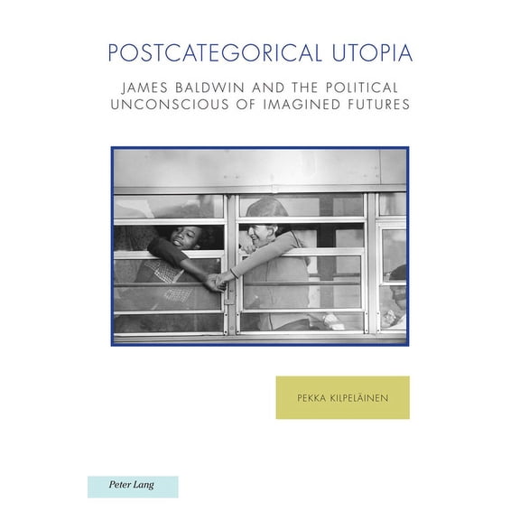 Ralahine Utopian Studies: Postcategorical Utopia: James Baldwin and the Political Unconscious of Imagined Futures (Paperback)