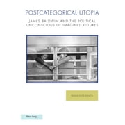 Ralahine Utopian Studies: Postcategorical Utopia: James Baldwin and the Political Unconscious of Imagined Futures (Paperback)