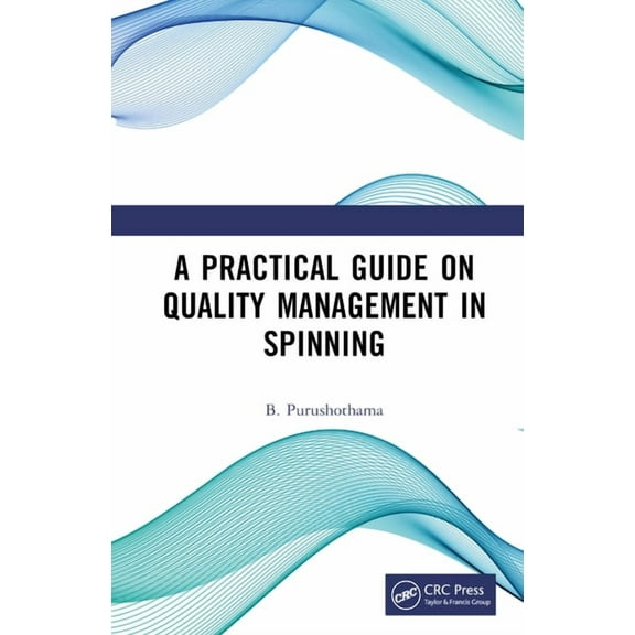 A Practical Guide on Quality Management in Spinning, (Hardcover)