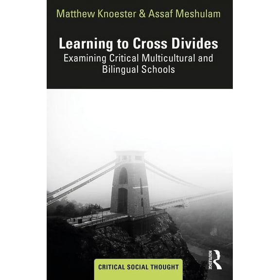 Critical Social Thought: Learning to Cross Divides: Examining Critical Multicultural and Bilingual Schools (Paperback)