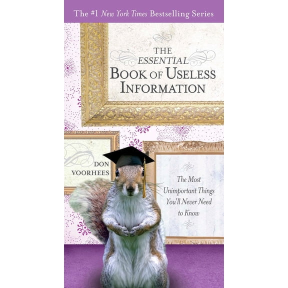 The Essential Book of Useless Information: The Most Unimportant Things You'll Never Need to Know, (Paperback)