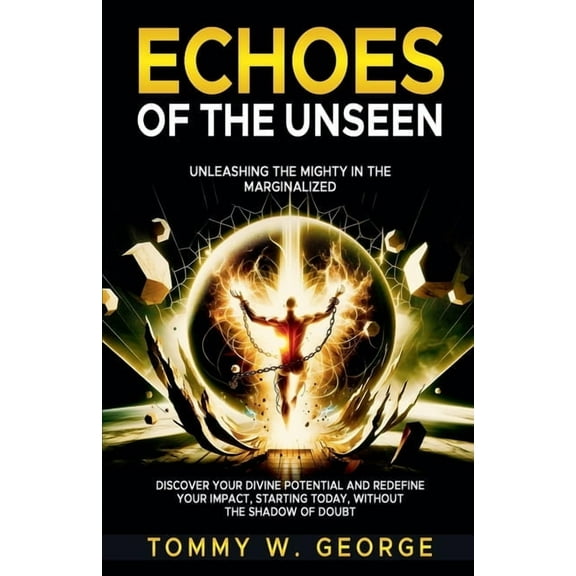 Echoes of the Unseen: Unleashing the Mighty in the Marginalized, (Paperback)