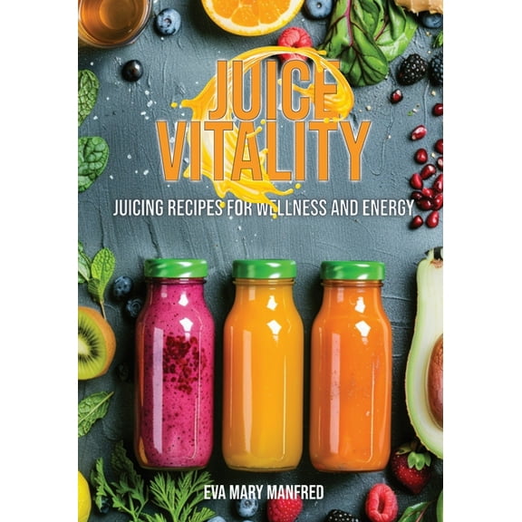 Juice Vitality: Juicing Recipes for Wellness and Energy, (Paperback)