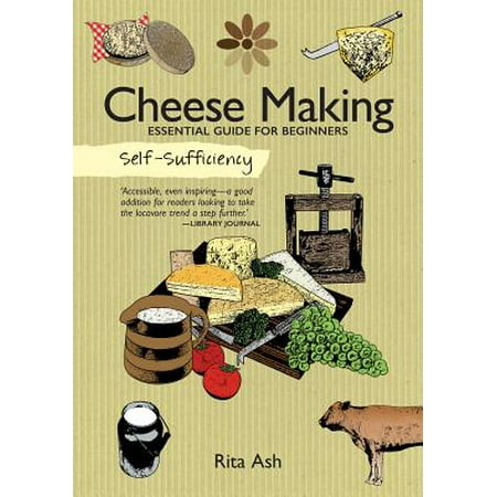 Self-Sufficiency: Cheese Making : Essential Guide for