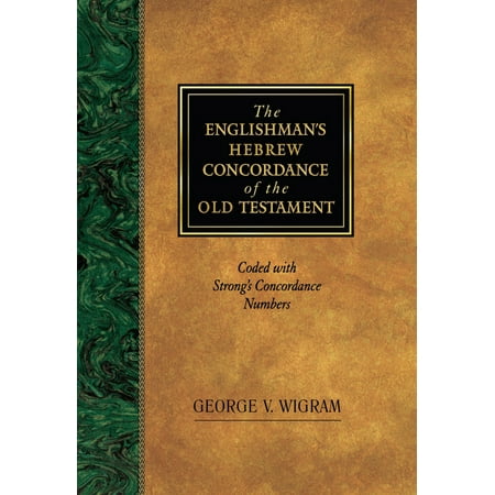 The Englishman’s Hebrew Concordance of the Old Testament : Coded with Strong’s Concordance Numbers