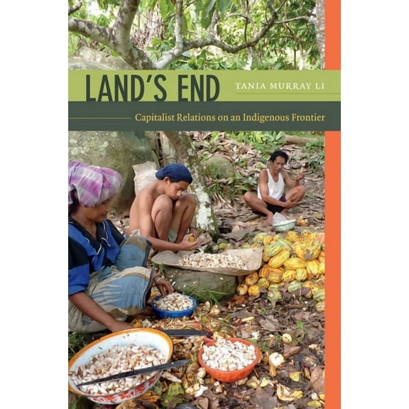 Land's End: Capitalist Relations on an Indigenous Frontier, (Hardcover)