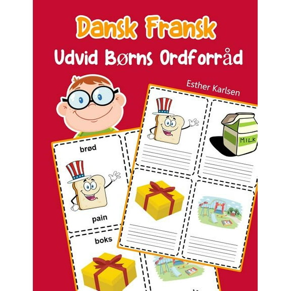 Dansk Ordforråd for Børn: Udvid Børns Ordforråd Dansk Fransk: Lär sig Dansk Fransk barnets ordförråd snabbt (Paperback)