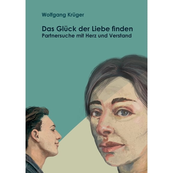 Das Glück der Liebe finden: Partnersuche mit Herz und Verstand, (Paperback)