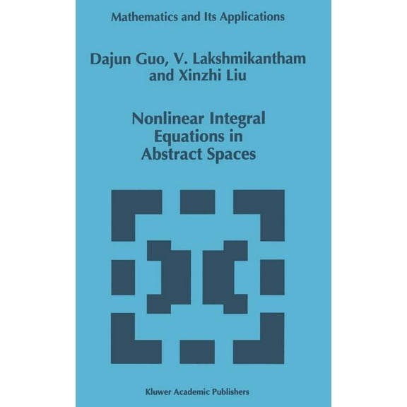 Mathematics and Its Applications Nonlinear Integral Equations in Abstract Spaces, Book 373, (Hardcover)