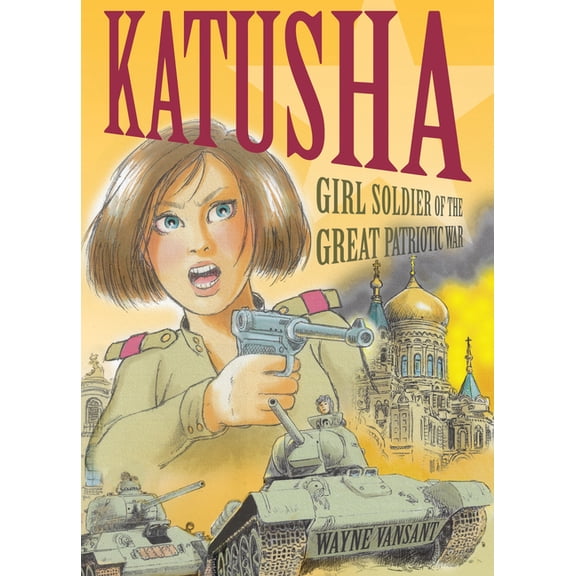 Katusha: Girl Soldier of the Great Patriotic War, (Paperback)