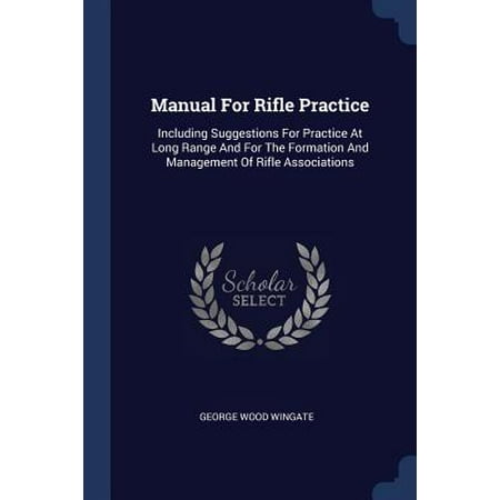 Manual for Rifle Practice : Including Suggestions for Practice at Long Range and for the Formation and Management of Rifle