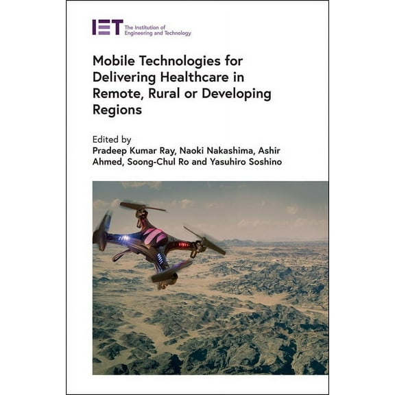 Healthcare Technologies: Mobile Technologies for Delivering Healthcare in Remote, Rural or Developing Regions (Hardcover)