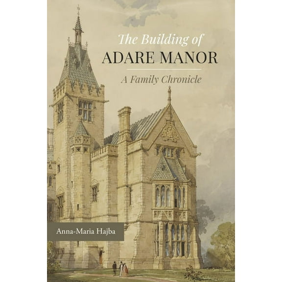 The Building of Adare Manor: A Family Chronicle, (Hardcover)