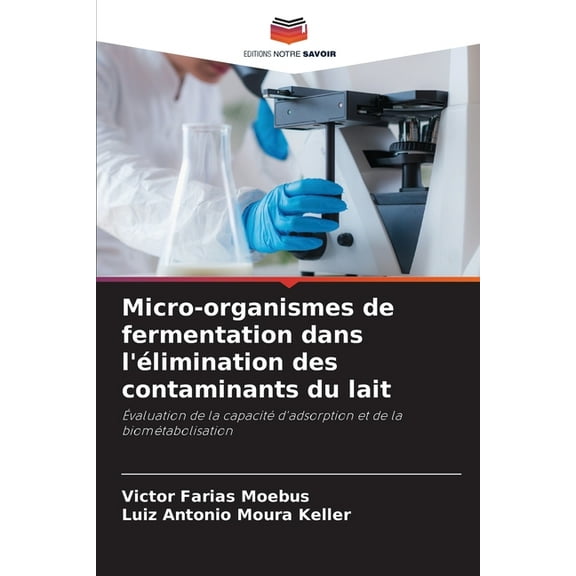 Micro-organismes de fermentation dans l'Ã©limination des contaminants du lait, (Paperback)