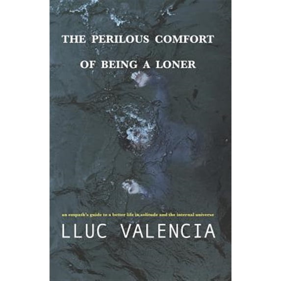 Pre-Owned The Perilous Comfort of Being a Loner: An Empath's Guide to a Better Life in Solitude and the Internal Universe (Paperback) 1797600214 9781797600215