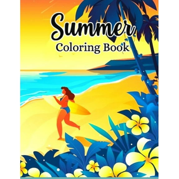 Summer Coloring Book: Anxiety SUMMER Coloring Books For Adults And Kids Relaxation And Stress Relief (Paperback)