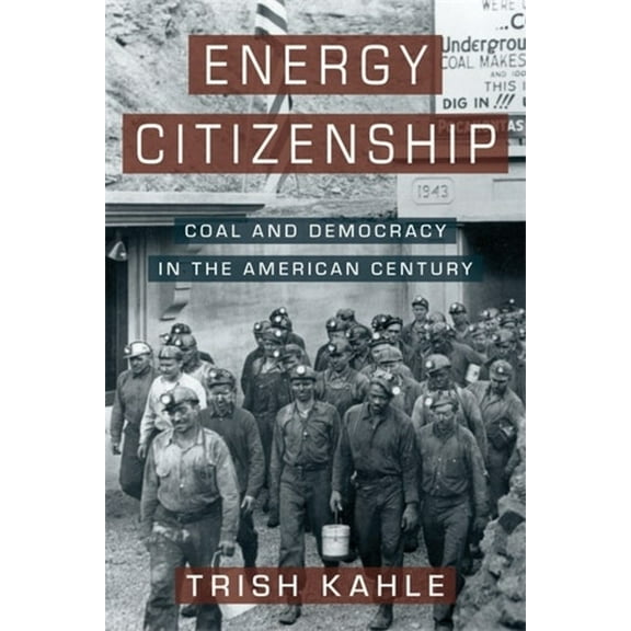 Energy Citizenship: Coal and Democracy in the American Century, (Hardcover)