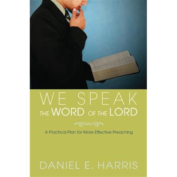 Pre-Owned We Speak the Word of the Lord : A Practical Plan for More Effective Preaching (Paperback) 9781620320686
